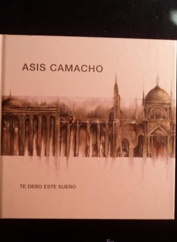 Portada del libro de TE DEBO ESTE SUEÑO. ASIS CAMACHO.