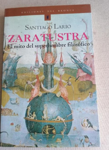 Portada del libro de ZARATUSTRA, EL MITO DEL SUPERHOMBRE FILOSÓFICO. SANTIAGO LARIO ed. del bronce.2000 250pp