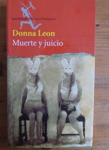 Portada del libro de Muerte y juicio Leon, Donna Publicado por Ed. Seix Barral (2000) 284pp