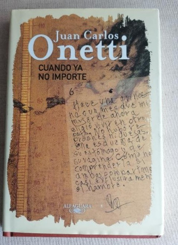 Portada del libro de Cuando Ya No Importe Onetti, Juan Carlos Publicado por -, 2009 170pp