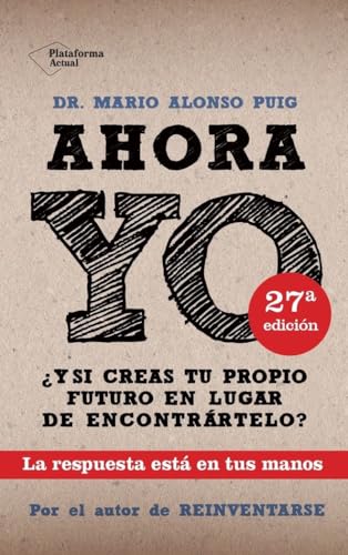 Portada del libro de AHORA YO ¿Y SI CREAS TU PROPIO FUTURO EN LUGAR DE ENCONTRARTELO? LA RESPUESTA ESTA EN TUS MANOS