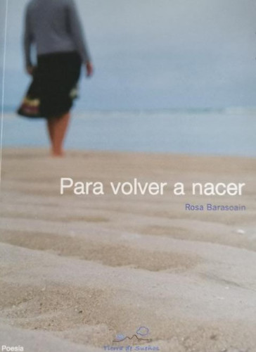 Portada del libro de Para volver a nacer, Rosa Barasoain, Ed. Tierra de Sueños, 2009