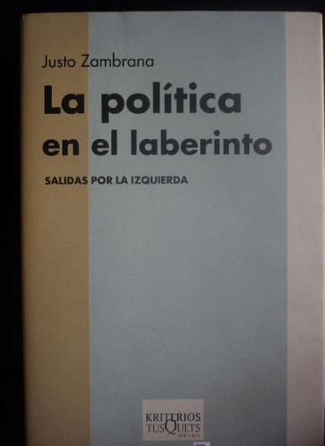 Portada del libro de LA POLITICA EN EL LABERINTO. JUSTO ZAMBRANA. TUSQUETS 2003 255 PAG