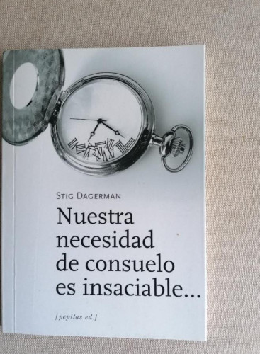 Portada del libro de NUESTRA NECESIDAD DE CONSUELO ES INSACIABLE. DAGERMAN, STIG Publicado por Pepitas de Calabaza, 2020