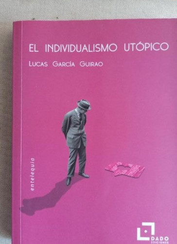 Portada del libro de INDIVIDUALISMO UTOPICO - GARCÍA GUIRAO, PEDRO Dado ediciones. 2020 253pp