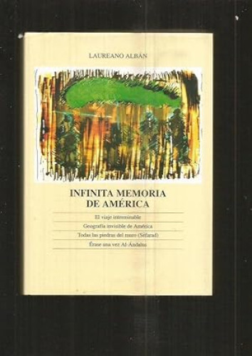 Portada del libro de INFINITA MEMORIA DE AMERICA: EL VIAJE INTERMINABLE / GEOGRAFIA INVISIBLE DE AMERICA / TODAS LAS PIEDRAS...