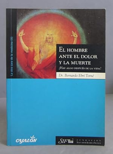 Portada del libro de El Hombre Ante el Dolor y la Muerte : ¿hay Algo Después de la Vida?