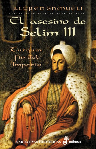 Portada del libro de EL ASESINO DE SELIM III (Turquia fin del Imperio )