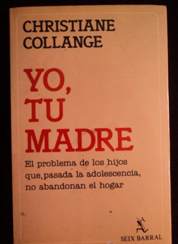 Portada del libro de YO, TU MADRE. CHRISTIANE COLLANGE. SEIX B ARRAL. 1985 187 PAG