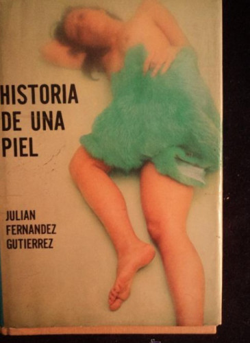 Portada del libro de HISTORIA DE UNA PIEL. JUAN FERNANDEZ GUTIERREZ. ED. CASTILLA.1974 503 PAG
