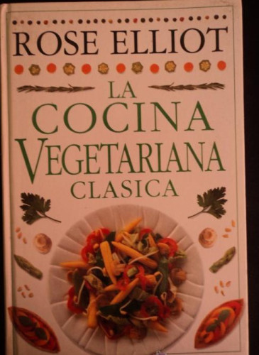 Portada del libro de LA COCINA VEGETARIANA CLASICA. ROSE ELLIOT. 1999 155 PAG