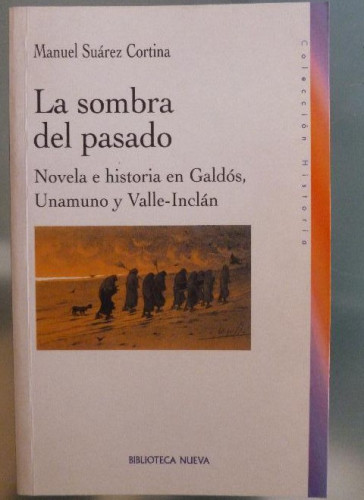 Portada del libro de La sombra del pasado. Novela e historia en Galdós, Unamuno y Valle-Inclán. Suárez Cortina, B.NUEVA