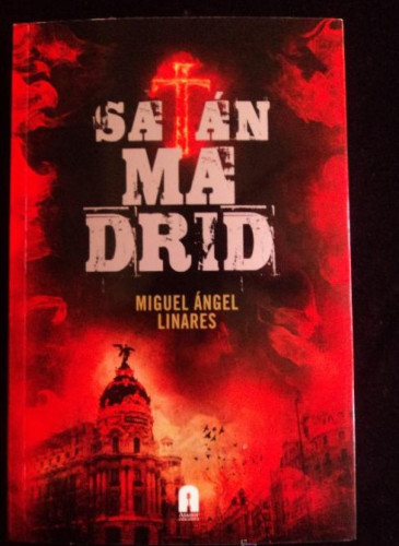 Portada del libro de SATAN MADRID. MIGUEL ANGEL LINARES. ATANOR. 2011 370 PAG