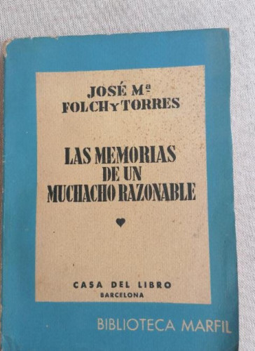 Portada del libro de JOSE Mª FOLCH Y TORRES - LAS MEMORIAS DE UN MUCHACHO RAZONABLE Casa del libro