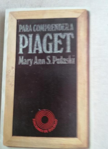 Portada del libro de Mary Ann S. Pulaski - Para comprender a Piaget. Introducción al desarrollo cogniscivo del niño.