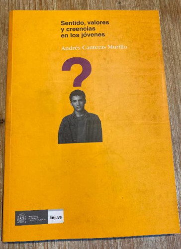 Portada del libro de SENTIDO, VALORES Y CREENCIAS EN LOS JÓVENES. ANDRÉS CANTERAS MURILLO. INJUVE, 2003.