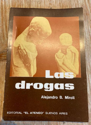 Portada del libro de LAS DROGAS. ALEJANDRO B. MIROLI. EDITORIAL EL ATENEO BUENOS AIRES, 2ª EDICIÓN, 1980.