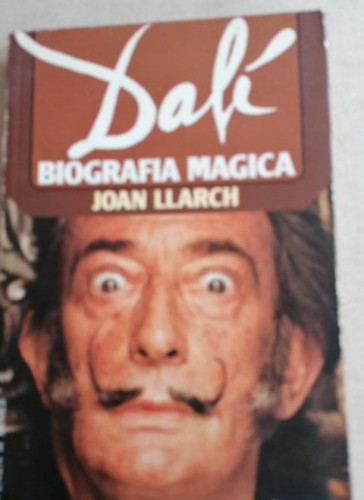 Portada del libro de DALÍ, BIOGRAFÍA MÁGICA, Joan Llarch