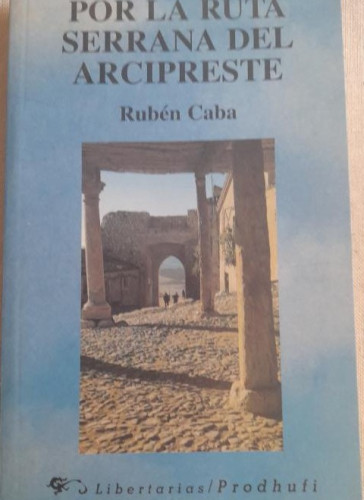 Portada del libro de POR LA RUTA SERRANA DEL ARCIPRESTE / RUBEN CABA LIBERTARIAS 1995