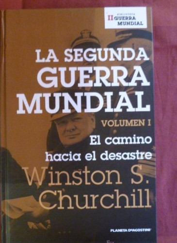 Portada del libro de LA SEGUNDA GUERRA MUNDIAL. EL CAMINO HACIA EL DESASTRE WISTON CHURCHL .VOL 1 2006 521 PAG