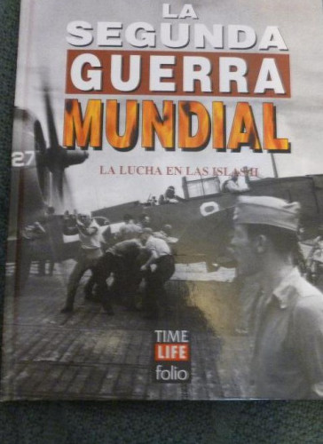 Portada del libro de LA 2ª GUERRA MUNDIAL - TIME LIFE FOLIO: Nº 32 : LA LUCHA EN LAS ISLAS II