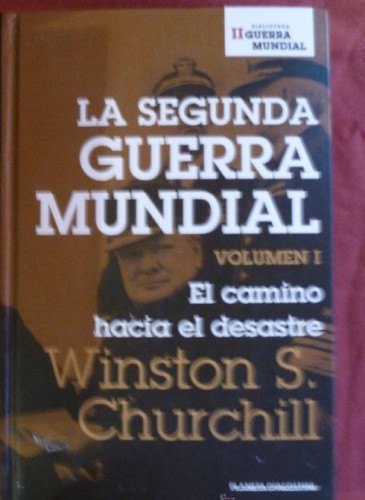 Portada del libro de LA SEGUNDA GUERRA MUNDIAL. EL CAMINO HACIA EL DESASTRE.WISTON CHURCHIL VOL 1 2006 521 PAG