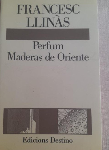 Portada del libro de PERFUM MADERAS DE ORIENTE - FRANCESC LLINÀS. DESTINO, 1994, 1ª ed. DEDICADO AUTOR