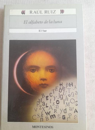 Portada del libro de El Alfabeto De La Luna. El Sur - Raul Ruiz MONTESINOS 1º ED 1992 152pp