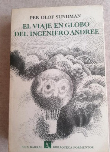 Portada del libro de EL VIAJE EN GLOBO DEL INGENIERO ANDRE / PER OLOF SUNDMAN / SEIX BARRAL 1972. 442pp