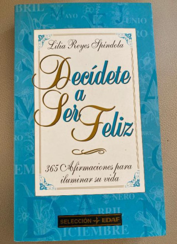 Portada del libro de Decidete A Ser Feliz - 365 Afirmaciones Para Iluminar Su Vida