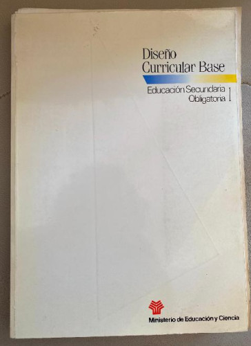 Portada del libro de DISEÑO CURRICULAR BASE. EDUCACIÓN SECUNDARIA OBLIGATORIA. MINISTERIO DE EDUCACIÓN Y CIENCIA, 1989.