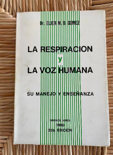 Portada del libro de LA RESPIRACIÓN Y LA VOZ HUMANA. SU MANEJO Y ENSEÑANZA. DR. ELIER M. D. GOMEZ. 1980, BUENOS AIRES.