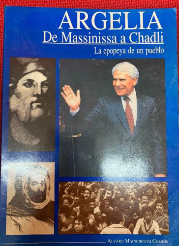 Portada del libro de ARGELIA, DE MASSINISSA A CHADLI. LA EPOPEYA DE UN PUEBLO. ALVARO MACHORDOM COMINS. MADRID, 1989.