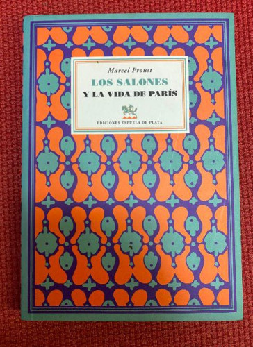 Portada del libro de LOS SALONES Y LA VIDA DE PARÍS. MARCEL PROUST. EDICIONES ESPUELA DE PLATA, 2011.