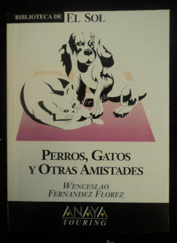 Portada del libro de PERROS, GATOS Y OTRAS AMISTADES. W.FERNANDEZ FLOREZ. BIBLIOTECA EL SOL 1991 92 PAG