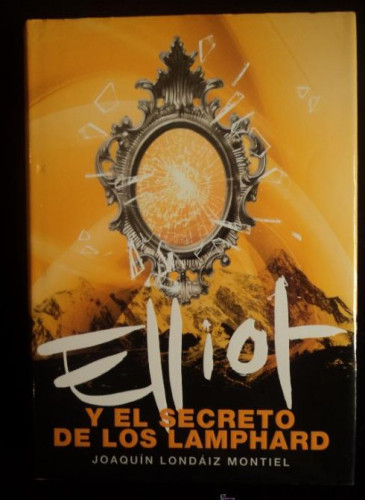 Portada del libro de ELLIOT. Y EL SECRETO DE LOS LAMPHARD.LONDAIKZ MONTIEL. ED.MONTENA 2009 362 PAG