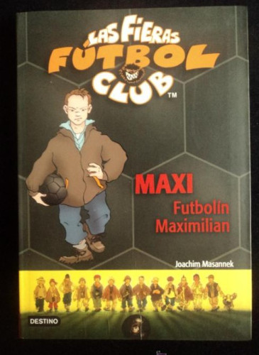 Portada del libro de LAS FIERAS FUTBOL CLUB. MAXI FUTBOLIN. MASANNEK. ED. DESTINO. 2008 130 PAG