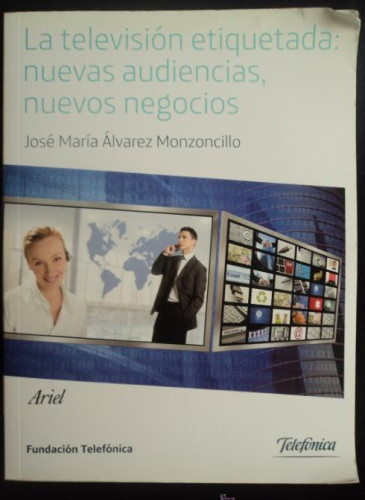 Portada del libro de LA TV. ETIQUETADA. NUEVAS AUDIENCIAS,NUEVOS NEGOCIOS. ALVAREZ MONZONILLO. TELEFONICA. 2011 270 PAG