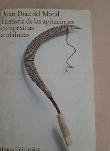 Portada del libro de HISTORIA DE LAS AGITACIONES CAMPESINAS ANDALUZAS, Juan Díaz del Moral ALIANZA 1973 516pp