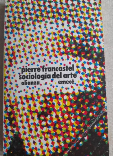 Portada del libro de FRANCASTEL, Pierre - Sociología del arte / Traductor: Susana Soba Rojo; revisado por Marisa Balseir