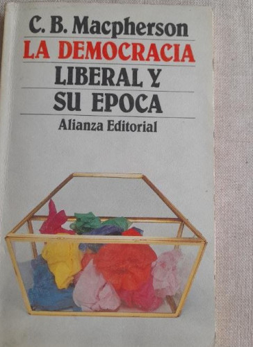 Portada del libro de LA DEMOCRACIA LIBERAL Y SU ÉPOCA - MACPHERSON, C. B. Alianza ed. 1982 150pp
