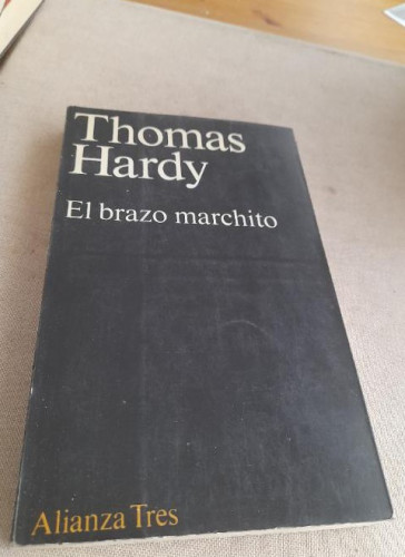 Portada del libro de El brazo marchito - HARDY, Thomas Alianza tres 1974 256pp