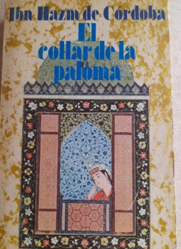 Portada del libro de El collar de la paloma / Ibn Hazn de Córdoba. Alianza 1971 334pp