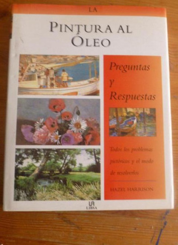 Portada del libro de PINTURA AL OLEO. PREGUNTAS Y RESPUESTAS. HAZEL HARRISON. LIBSA. 1998 140pp