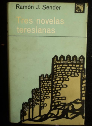 Portada del libro de TRES NOVELAS TERESIANAS. RAMON J. SENDER. ED.DESTINO 1970 PAG. 210 PAG