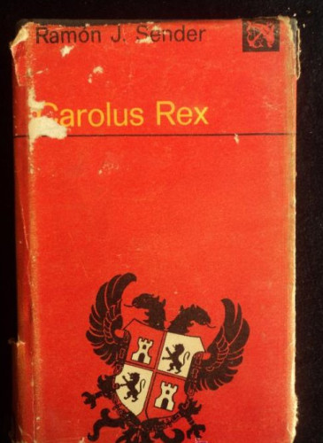 Portada del libro de CAROLUS REX. RAMON J. SENDER. ED. DESTINO. 1976 224 OAG