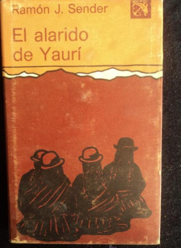 Portada del libro de EL ALARIDO DE YAURI. RAMON J.SENDER. ED. DESTINO. 1º ED.1977 170 PAG