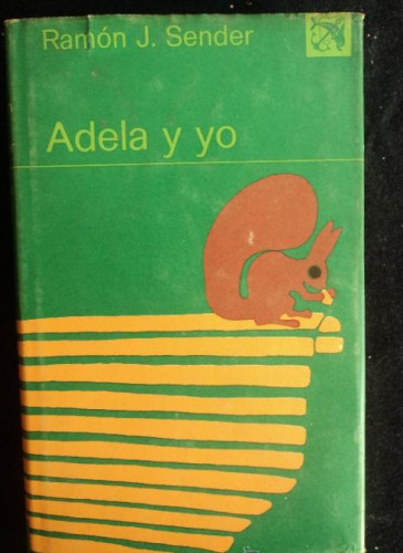 Portada del libro ADELA Y YO.RAMON J SENDER. ED. DESTINO. 1ºED. 1978 196 PAG