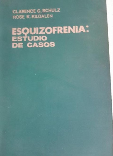 Portada del libro de ESQUIZOFRENIA: ESTUDIO DE CASOS (CLARENCE G. SCHULZ, ROSE K. KILGALEN) EDICIONES TORAY