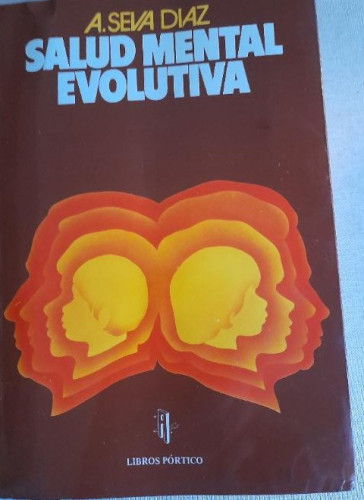 Portada del libro de SALUD MENTAL EVOLUTIVA SEVA DIAZ, A. Publicado por LIBROS PORTICO, ZARAGOZA, 1983